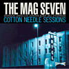 The Mag Seven : Cotton Needle Sessions
